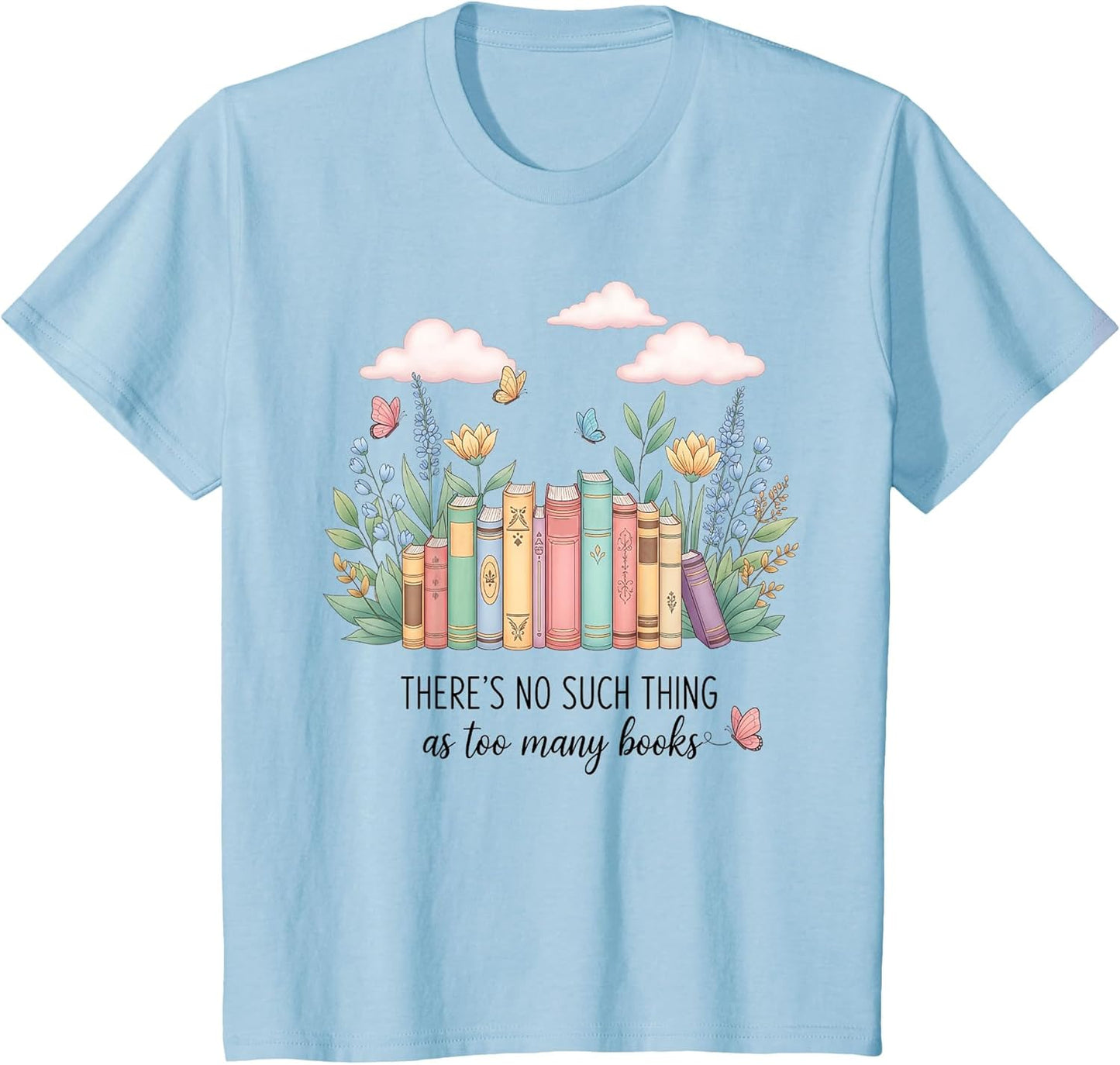 There No Such Thing As Too Many Books Lover Bookworm Reading
