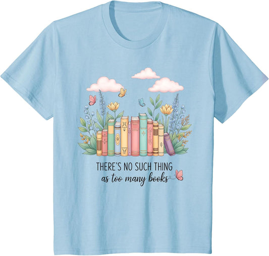 There No Such Thing As Too Many Books Lover Bookworm Reading