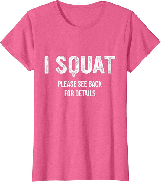 I Squat Please See Back for Details, I Squat