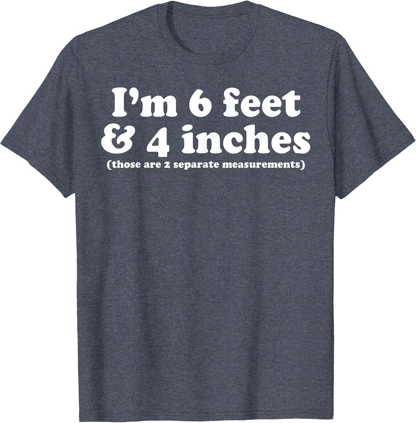 I'm 6 Feet 4 Inches Those are 2 Separate Measurements