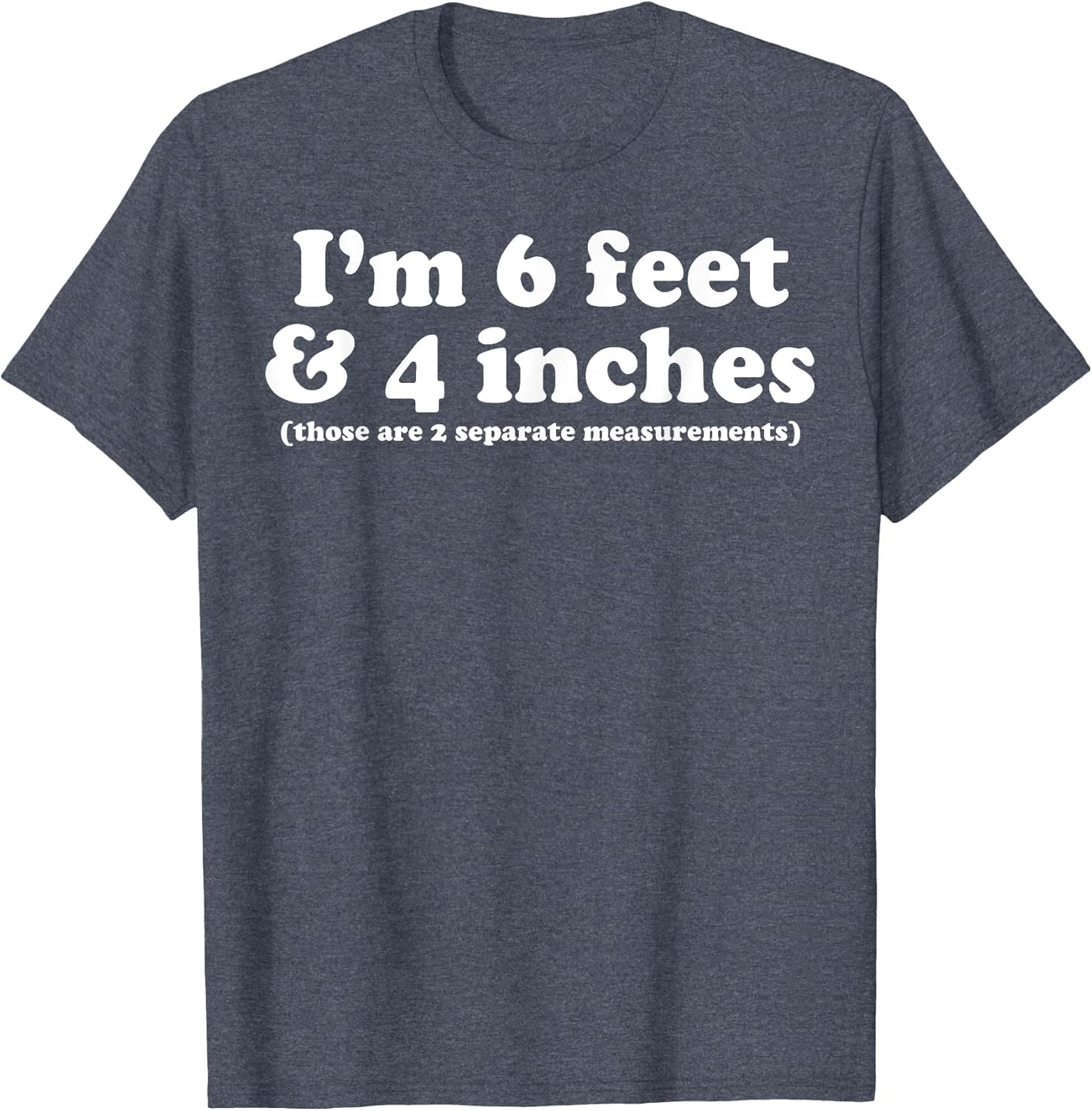 I'm 6 Feet 4 Inches Those are 2 Separate Measurements