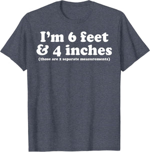 I'm 6 Feet 4 Inches Those are 2 Separate Measurements