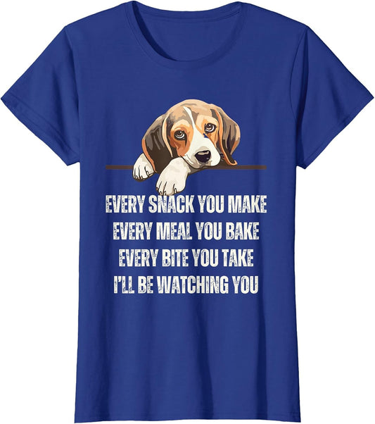 Every Snack You Make Every Meal You Bake Funny Beagle