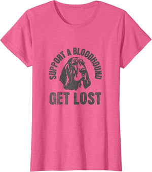 Support A Bloodhound - GET Lost - Funny Hound Dog