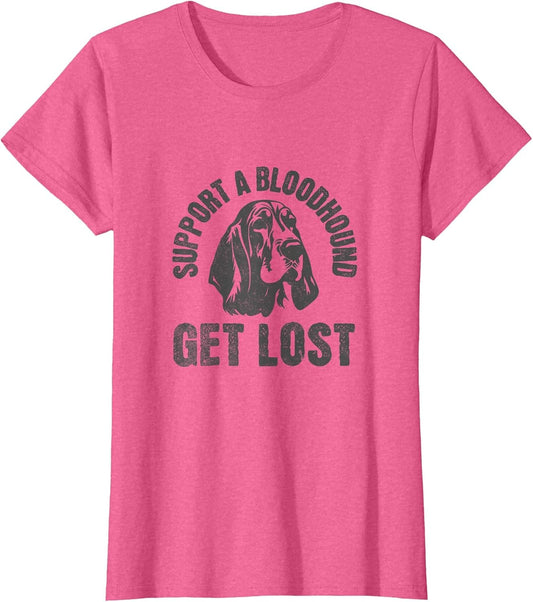 Support A Bloodhound - GET Lost - Funny Hound Dog