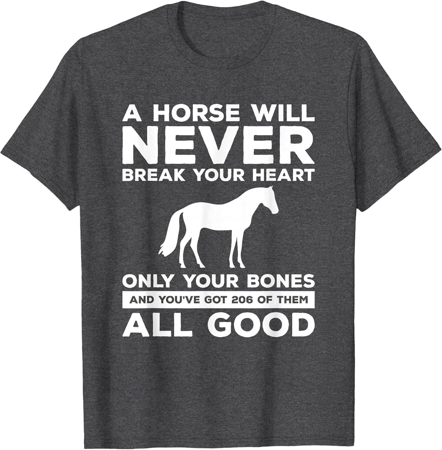 A Horse Will Never Break Your Heart Only Your Bones