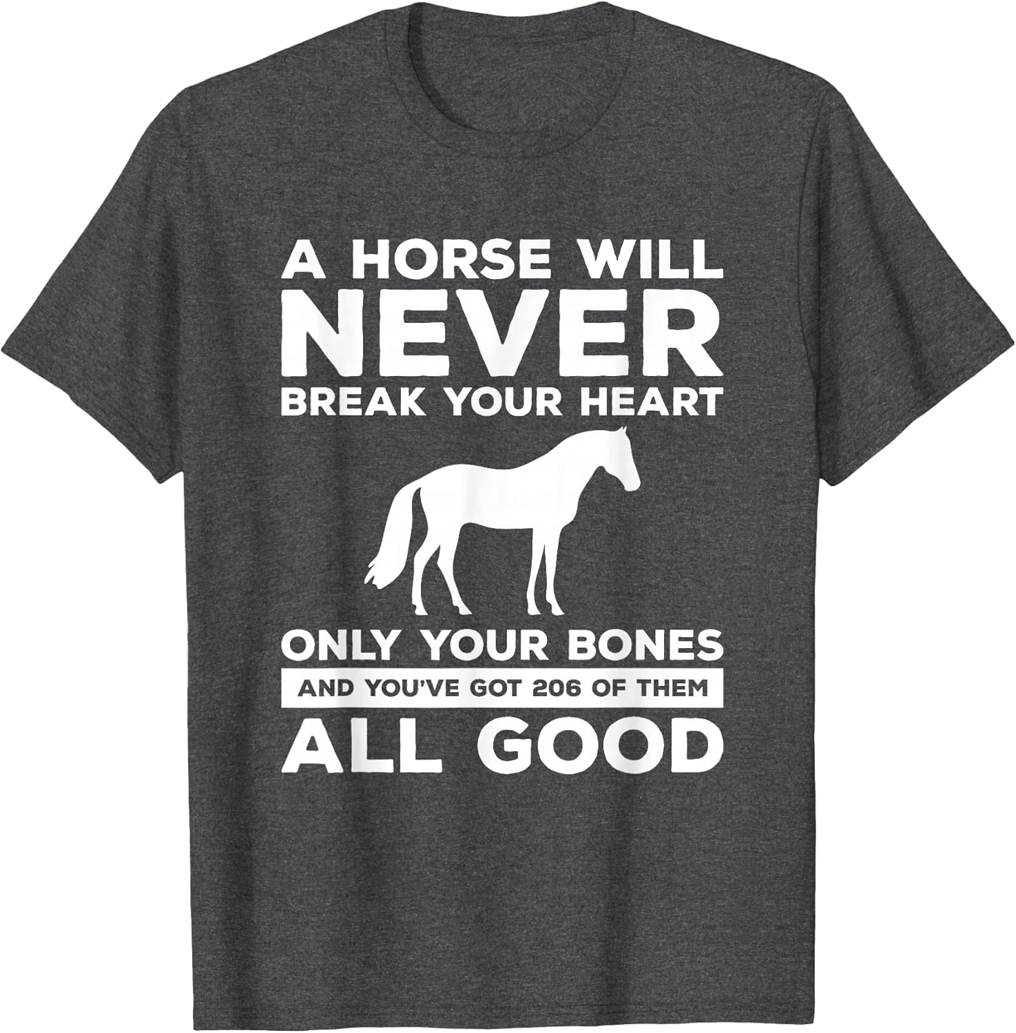 A Horse Will Never Break Your Heart Only Your Bones