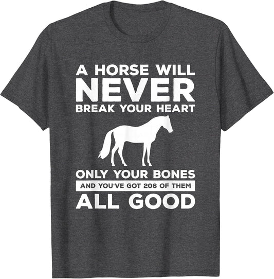 A Horse Will Never Break Your Heart Only Your Bones