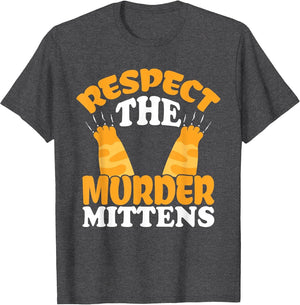 Respect The Murder Mittens Cat Owner Cat Lover Kitten Cat