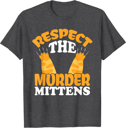 Respect The Murder Mittens Cat Owner Cat Lover Kitten Cat