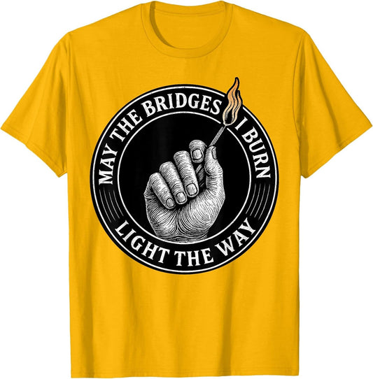 May The Bridges I Burn Light The Way Motivational Quote