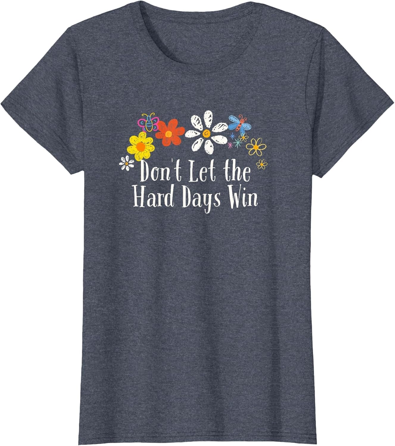 Funny Flowers Graphic Don't Let The Hard Days Win Saying