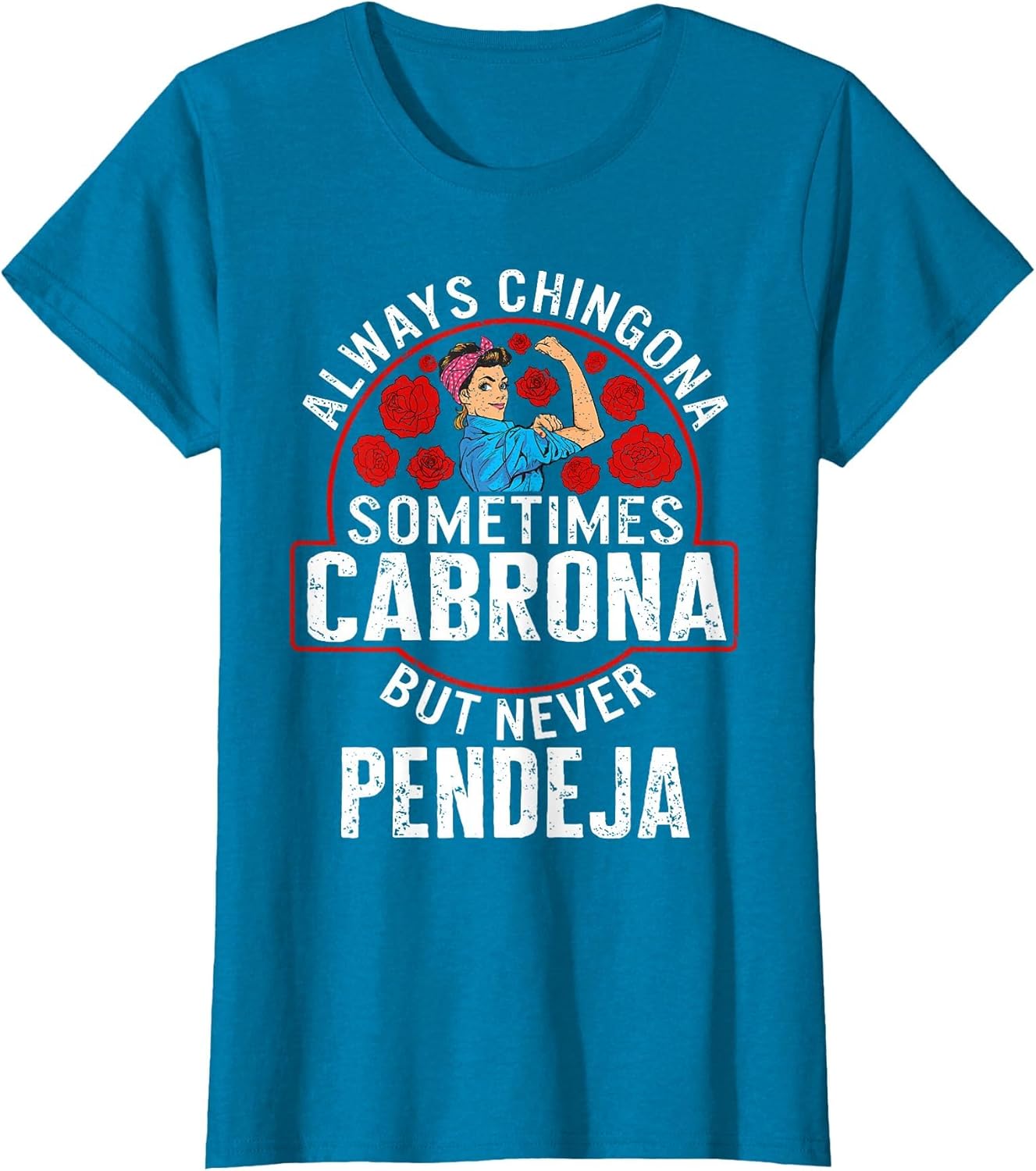 Always Chingona Sometimes Cabrona But Never Pendeja