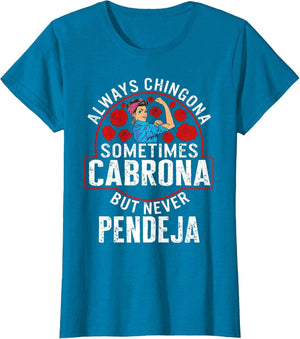 Always Chingona Sometimes Cabrona But Never Pendeja