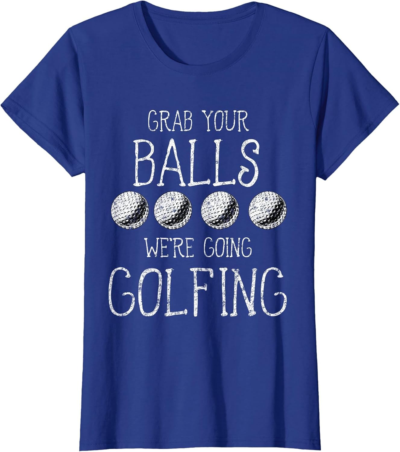 Grab Your Balls Balls We're Going Golfing
