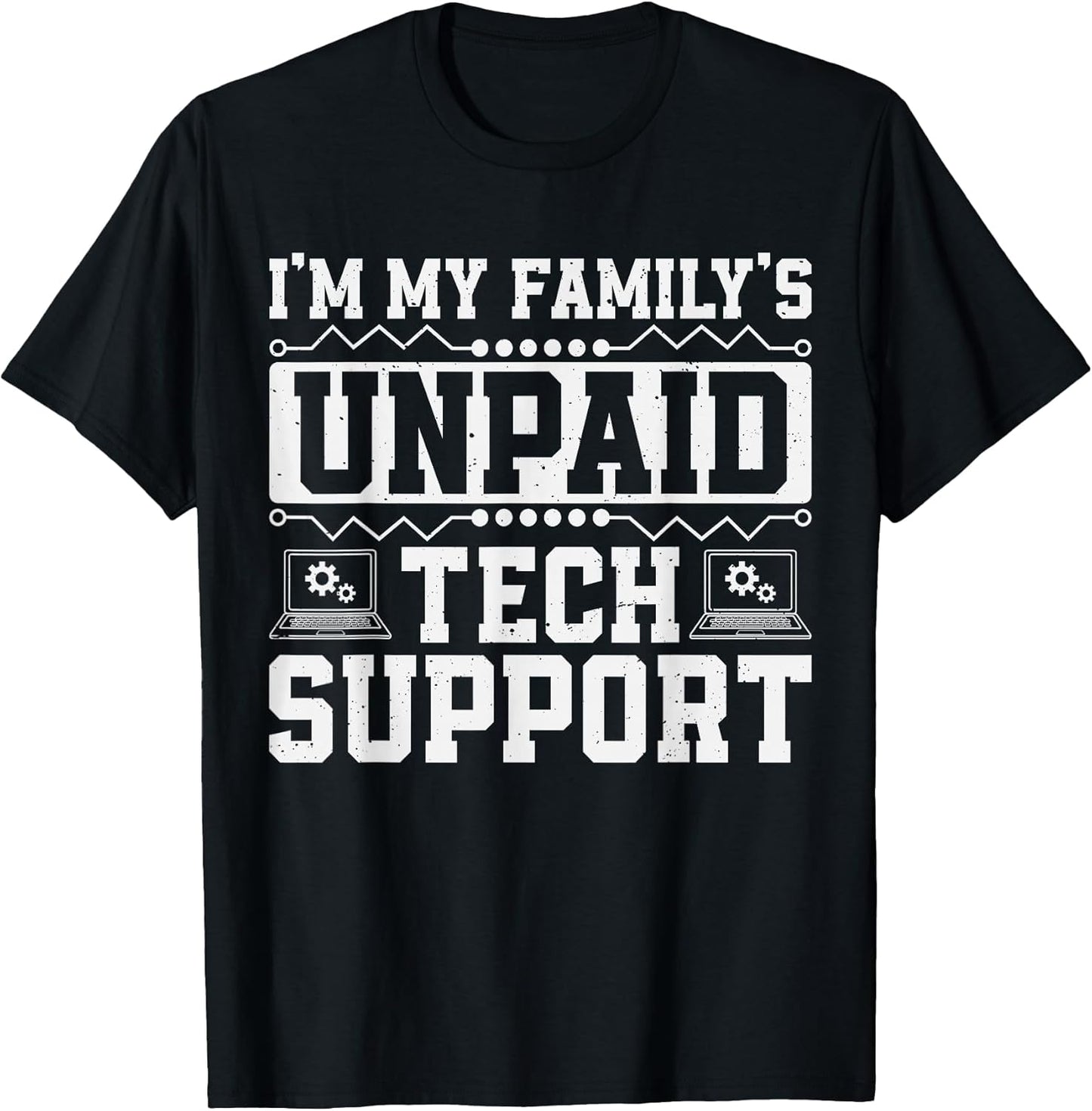 Im My Family's Unpaid Tech Support Computer Engineer IT Nerd