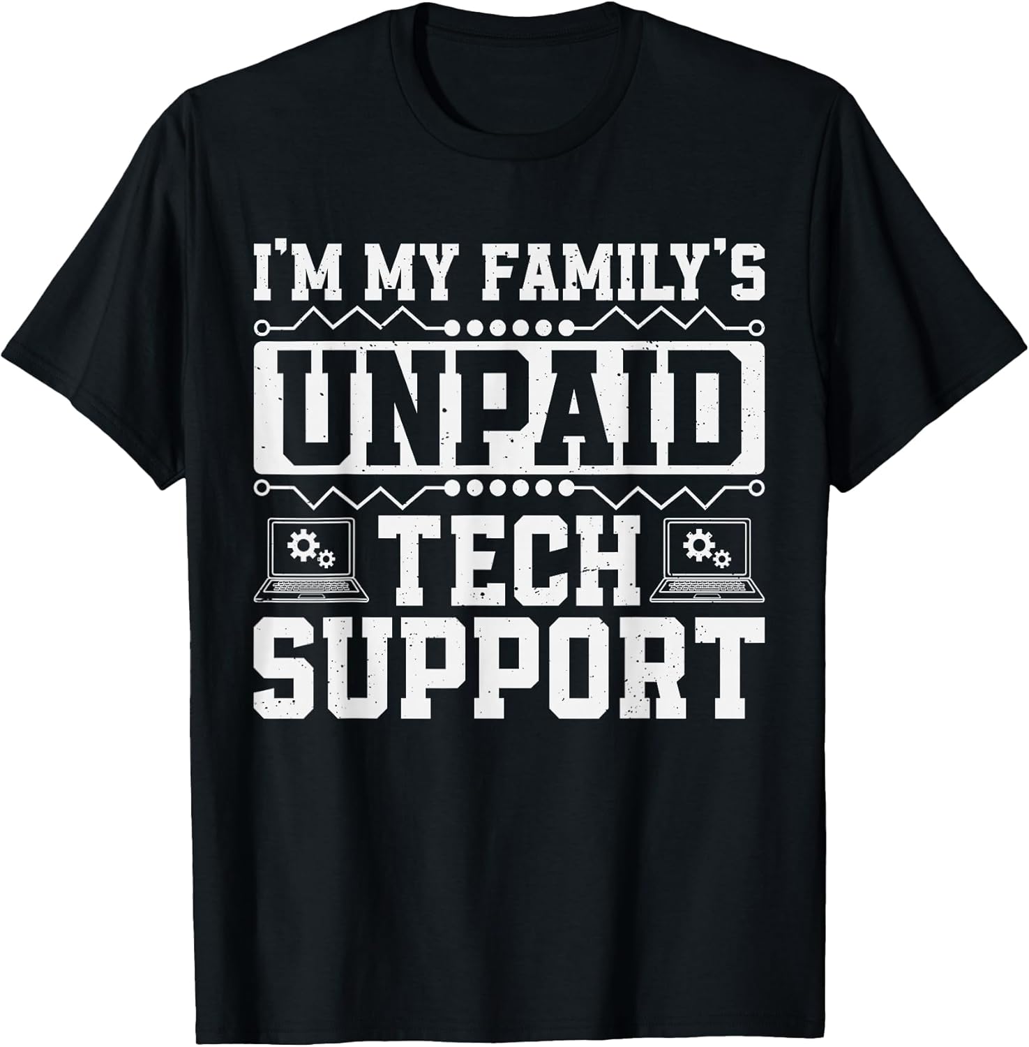 Im My Family's Unpaid Tech Support Computer Engineer IT Nerd