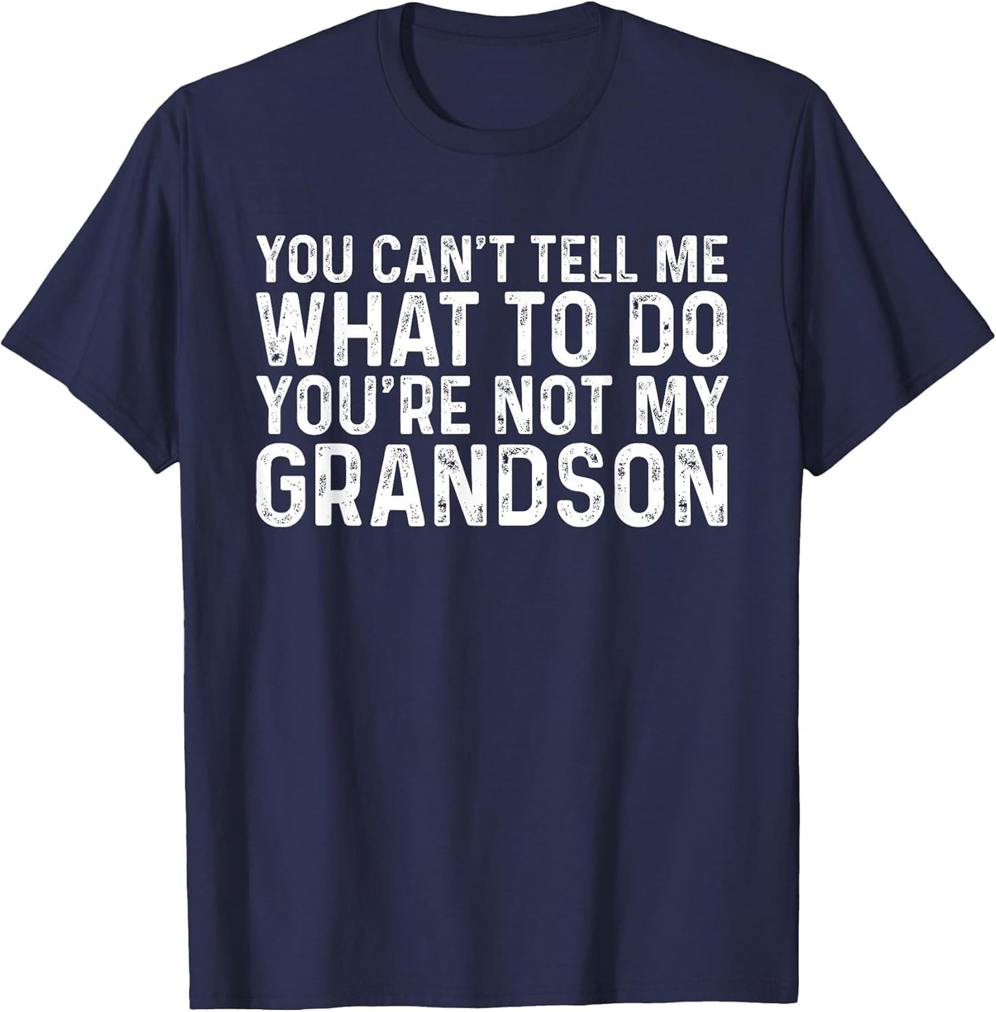 You Can't Tell Me What to Do You're Not My Grandson