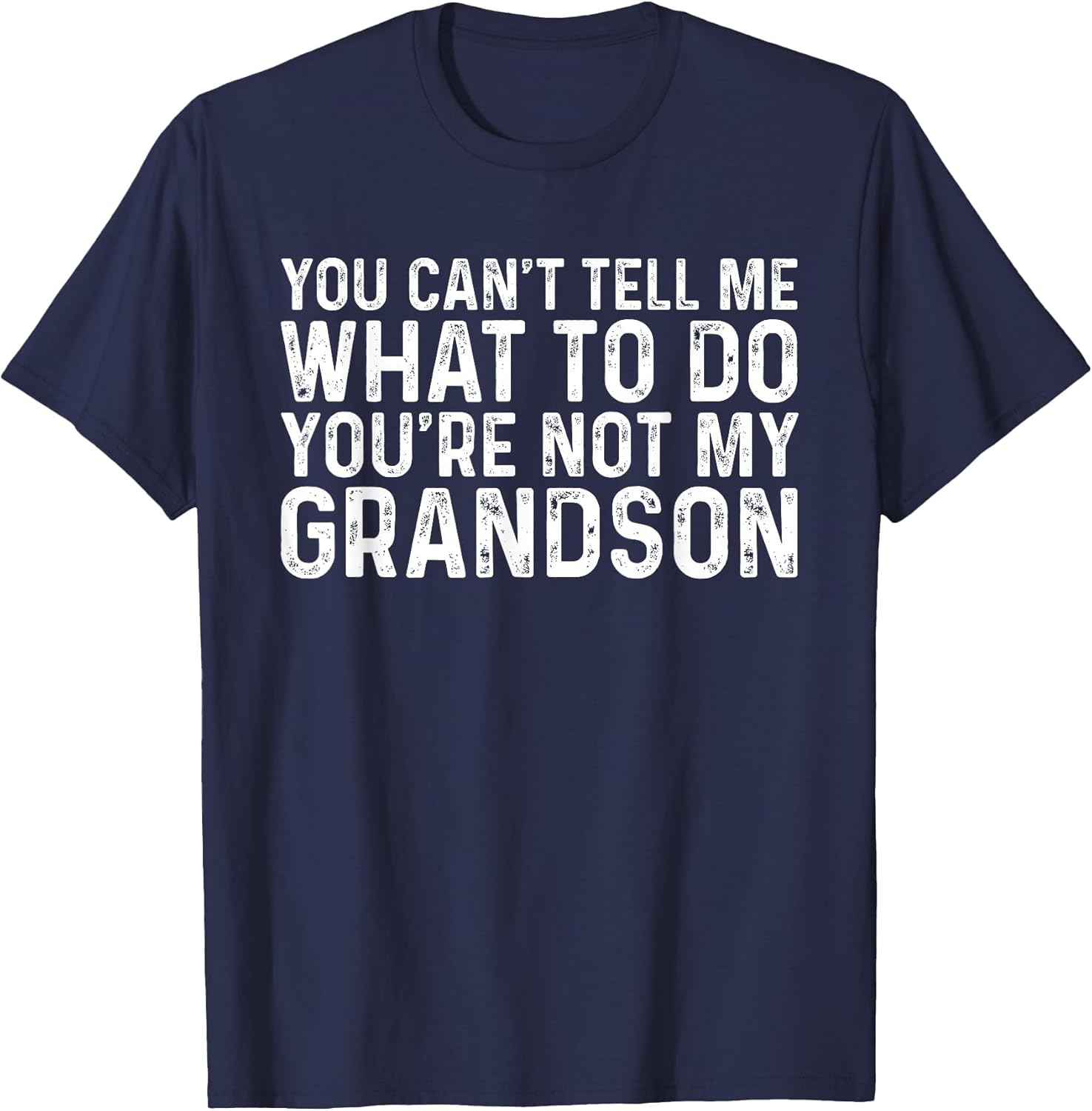 You Can't Tell Me What to Do You're Not My Grandson