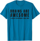Funny Saying Brains are Awesome I Wish Everybody Had One