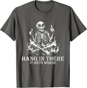 Hang in There It Gets Worse | Sarcastic Skeleton Flames