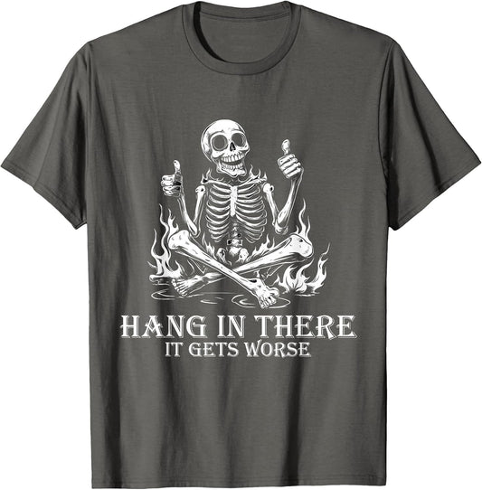 Hang in There It Gets Worse | Sarcastic Skeleton Flames