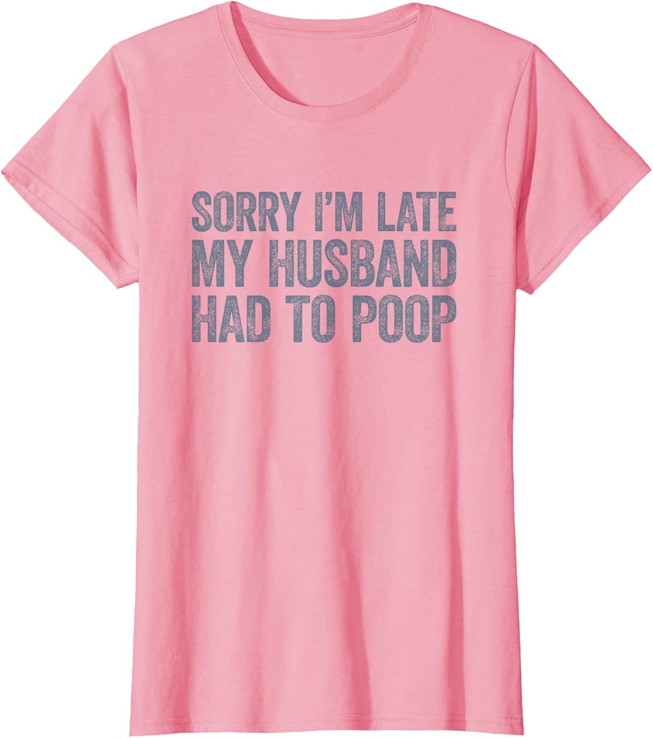 Sorry I'm Late My Husband Had to Poop Funny Wife