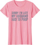 Sorry I'm Late My Husband Had to Poop Funny Wife