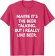 Maybe It's The Beer Talking But I Really Like Beer