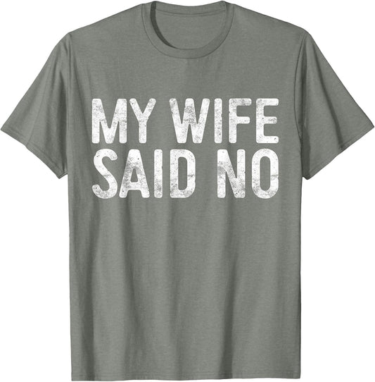 My Wife Said No Shirt Men Husband Engagement Fathers Day