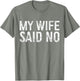 My Wife Said No Shirt Men Husband Engagement Fathers Day