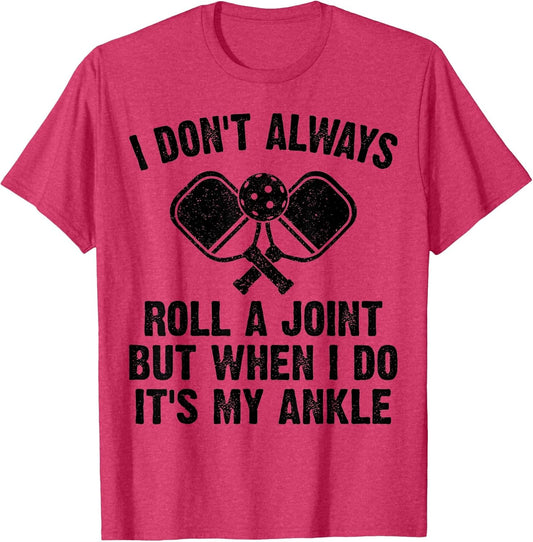 Funny Pickleball I Don't Always Roll A Joint Its My Ankle