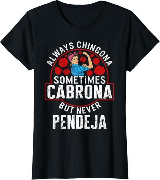 Always Chingona Sometimes Cabrona But Never Pendeja