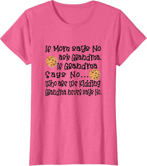 If Mom Says No Ask Grandma If Grandma Says No Apparel