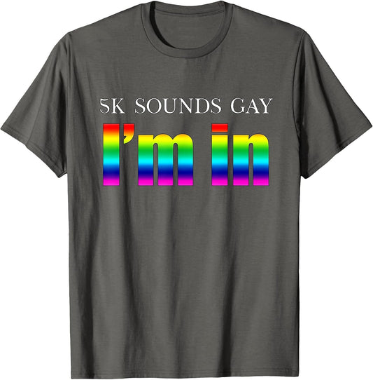 5k Sounds Gay I'm in Rainbow Queer Pride Running Race Runner
