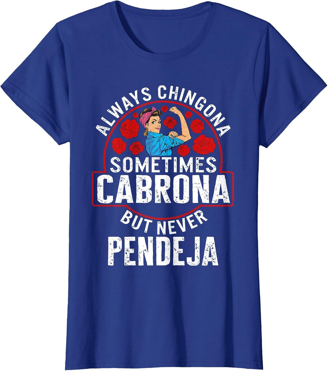 Always Chingona Sometimes Cabrona But Never Pendeja