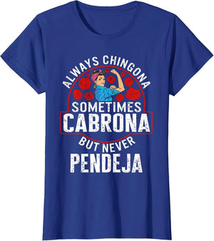 Always Chingona Sometimes Cabrona But Never Pendeja