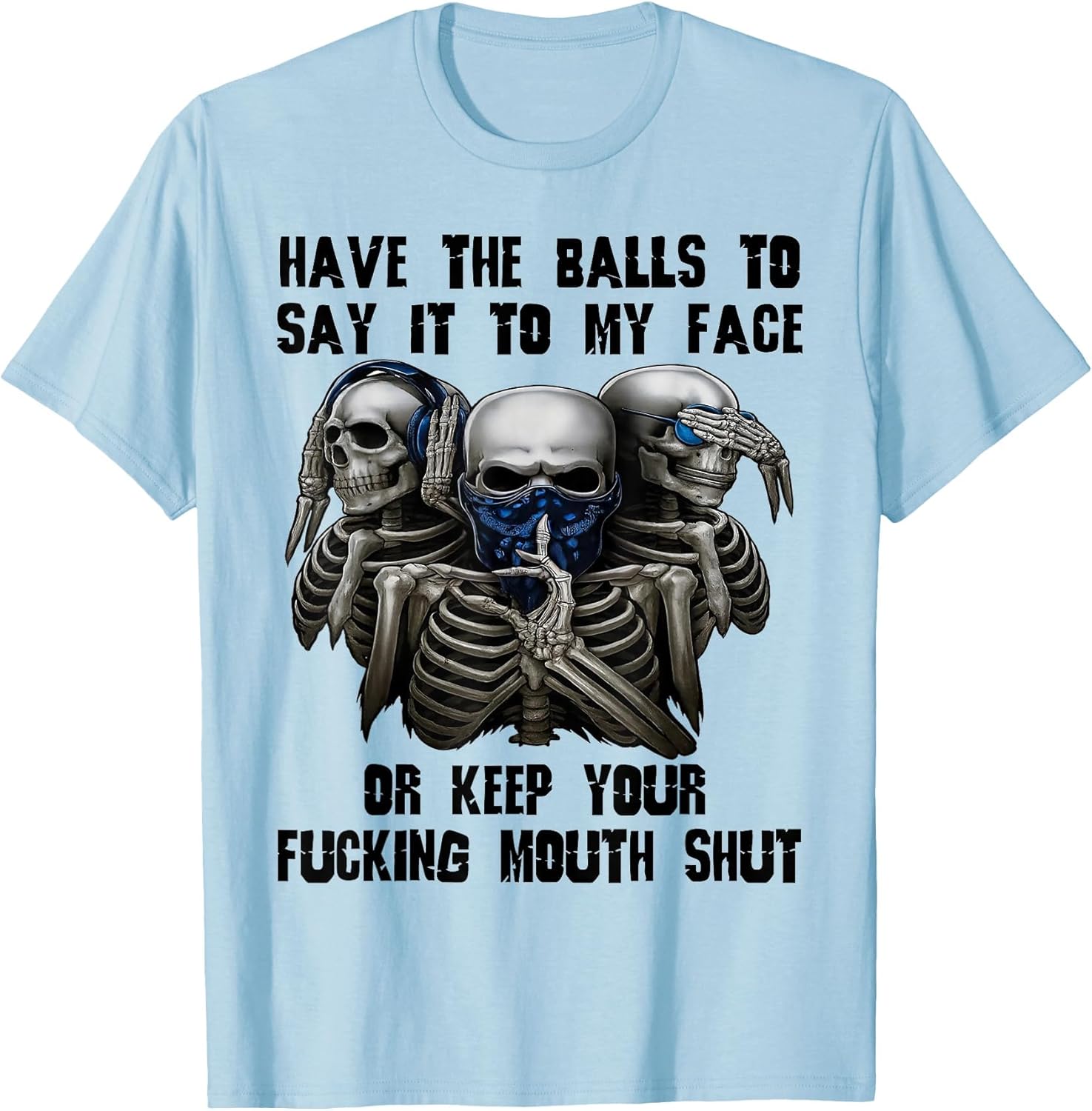 Have The Balls to Say It to My Face Or Keep Your Fucking