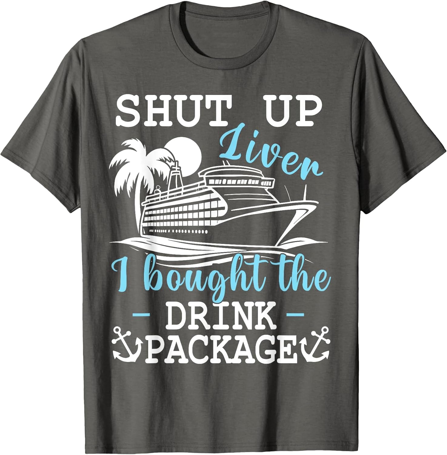 Funny Cruise Shut Up Liver I Bought The Drink Package Beer