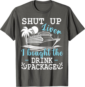 Funny Cruise Shut Up Liver I Bought The Drink Package Beer