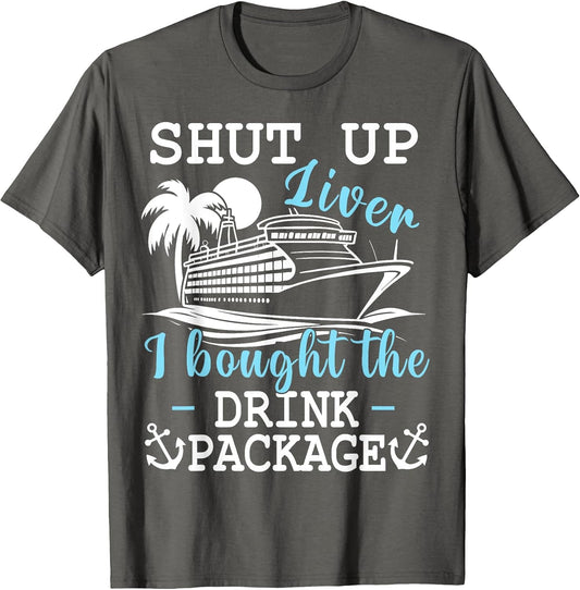 Funny Cruise Shut Up Liver I Bought The Drink Package Beer