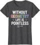 Without Geometry Life is Pointless Funny Math Teacher