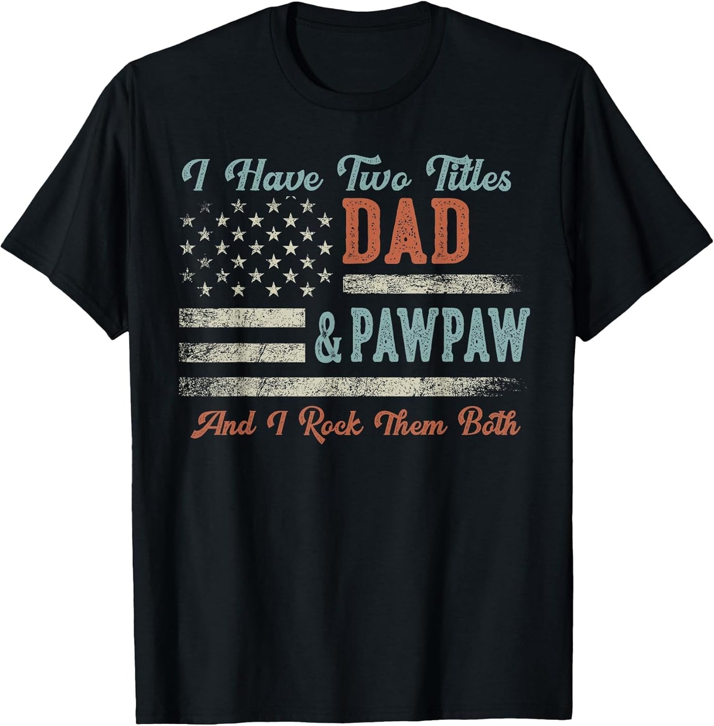 I Have Two Titles Dad & Pawpaw I Rock Them Both - Pawpaw