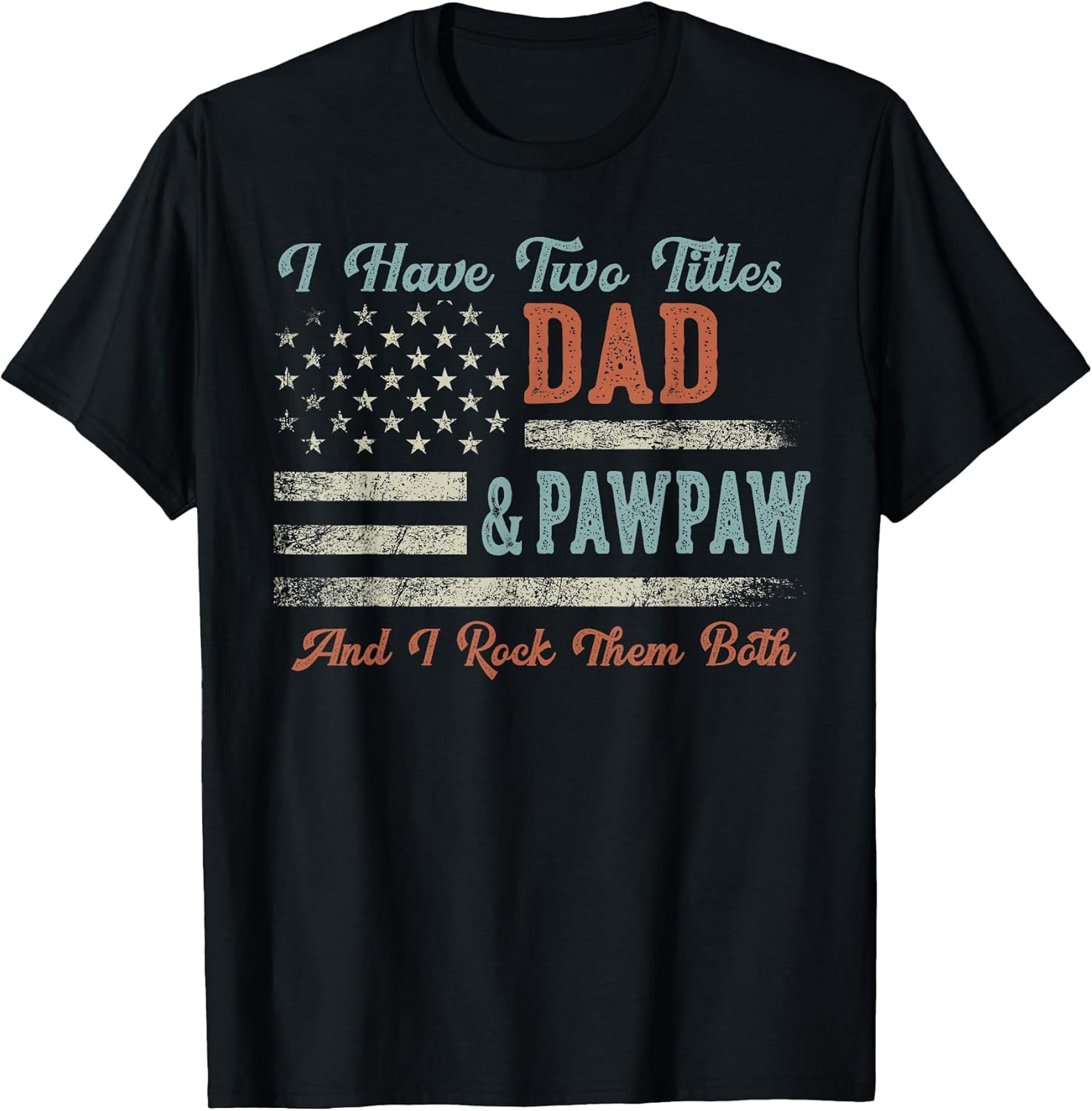 I Have Two Titles Dad & Pawpaw I Rock Them Both - Pawpaw