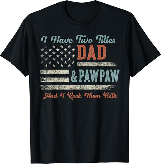 I Have Two Titles Dad & Pawpaw I Rock Them Both - Pawpaw
