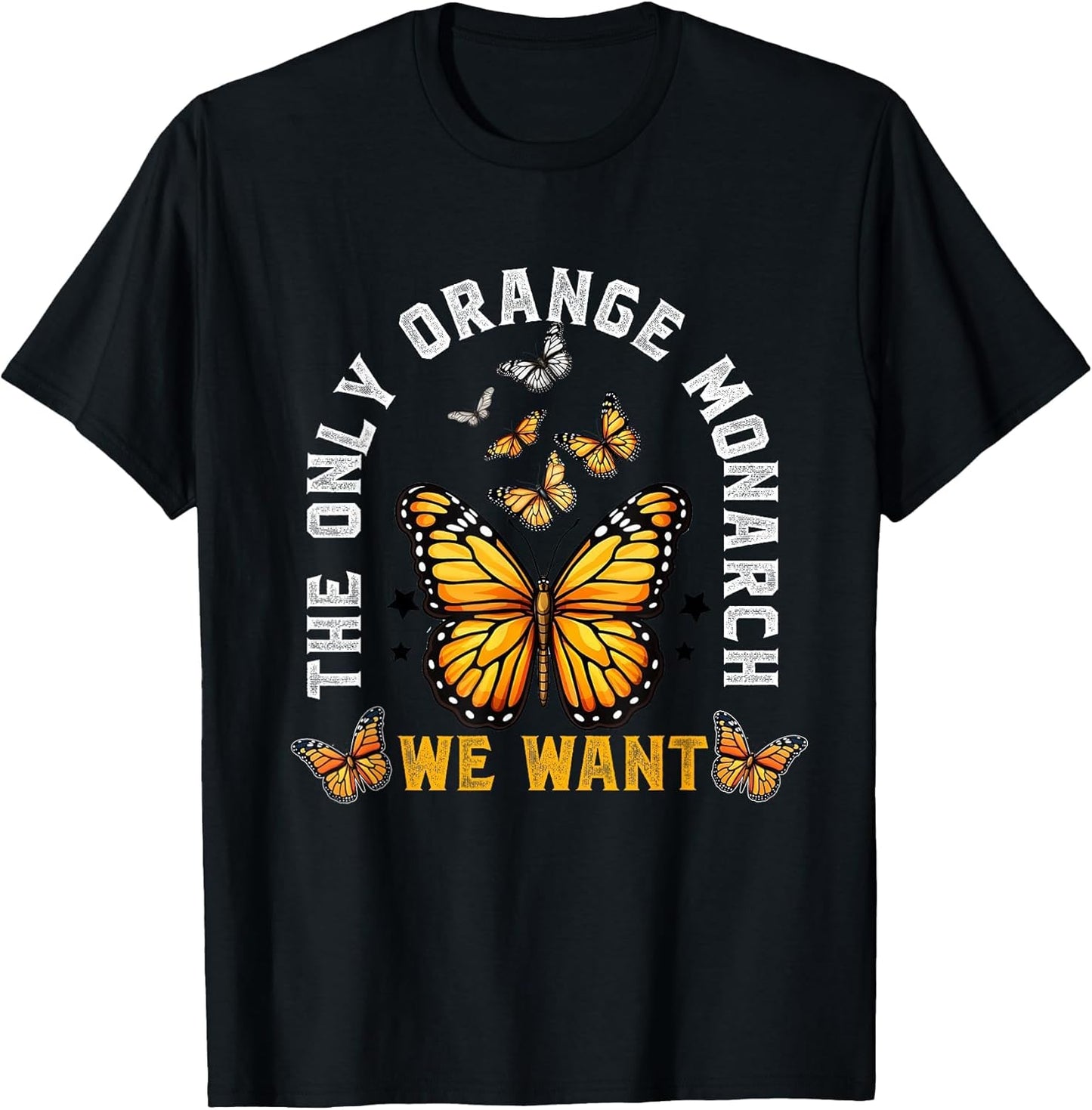 The Only Monarch we Want Funny Monarch Butterfly Lover