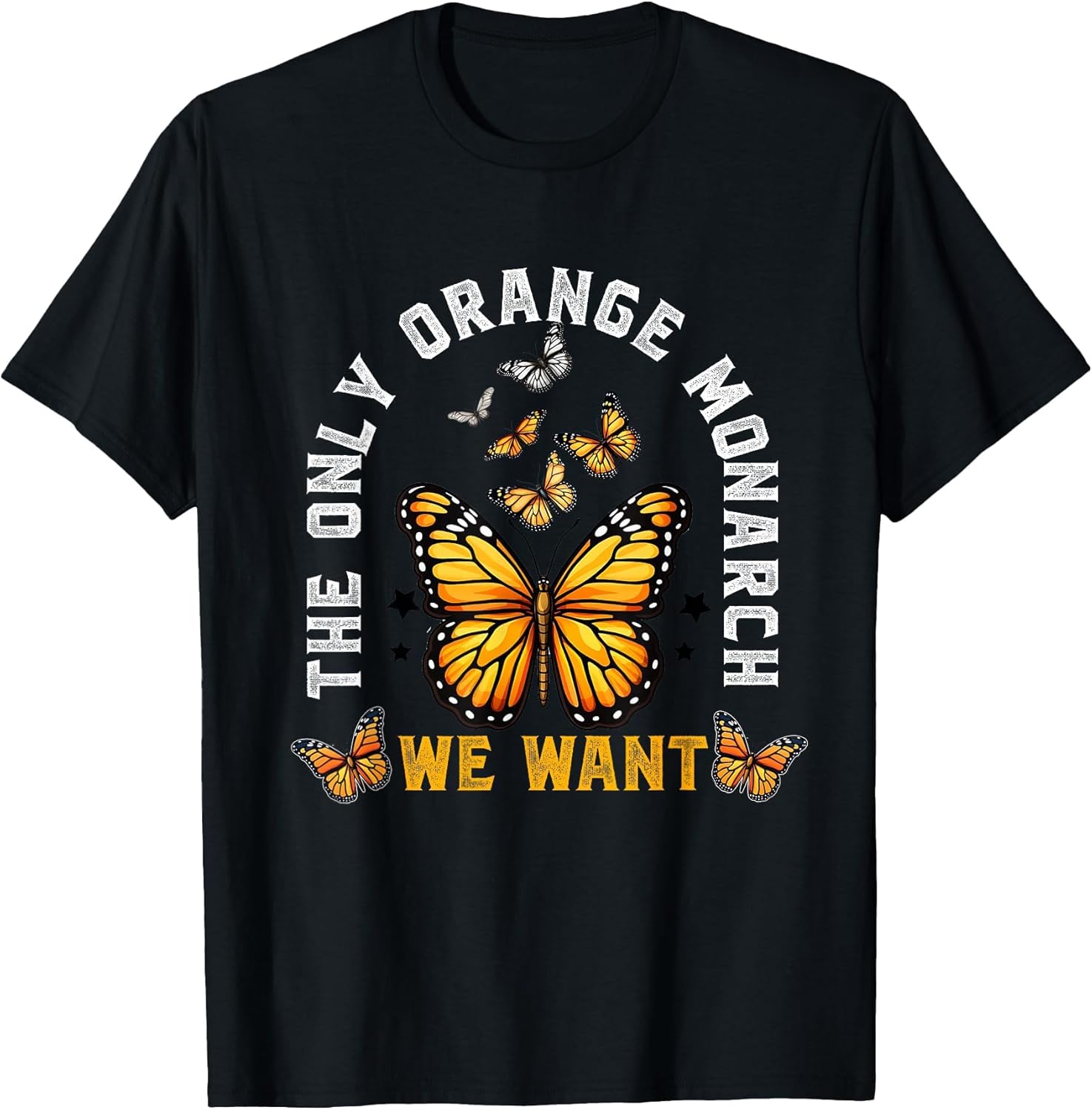 The Only Monarch we Want Funny Monarch Butterfly Lover