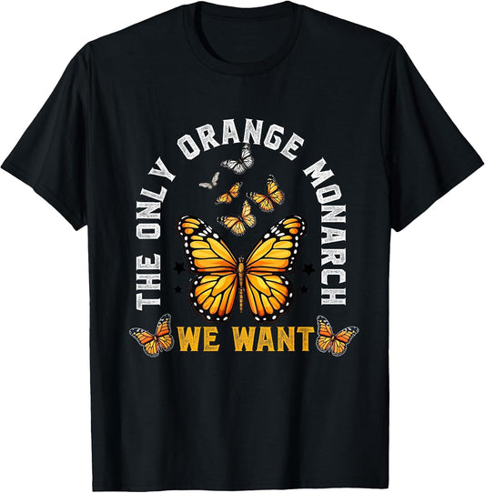 The Only Monarch we Want Funny Monarch Butterfly Lover