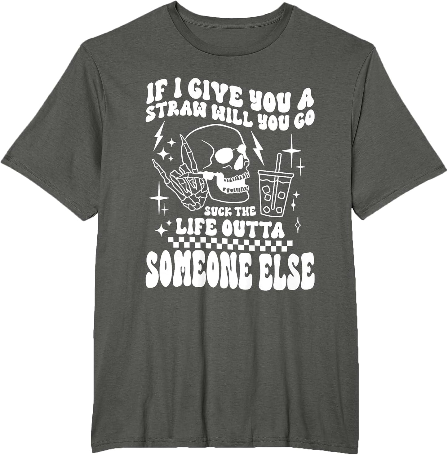 if i give You a Straw Will You go Suck The Life Outta...