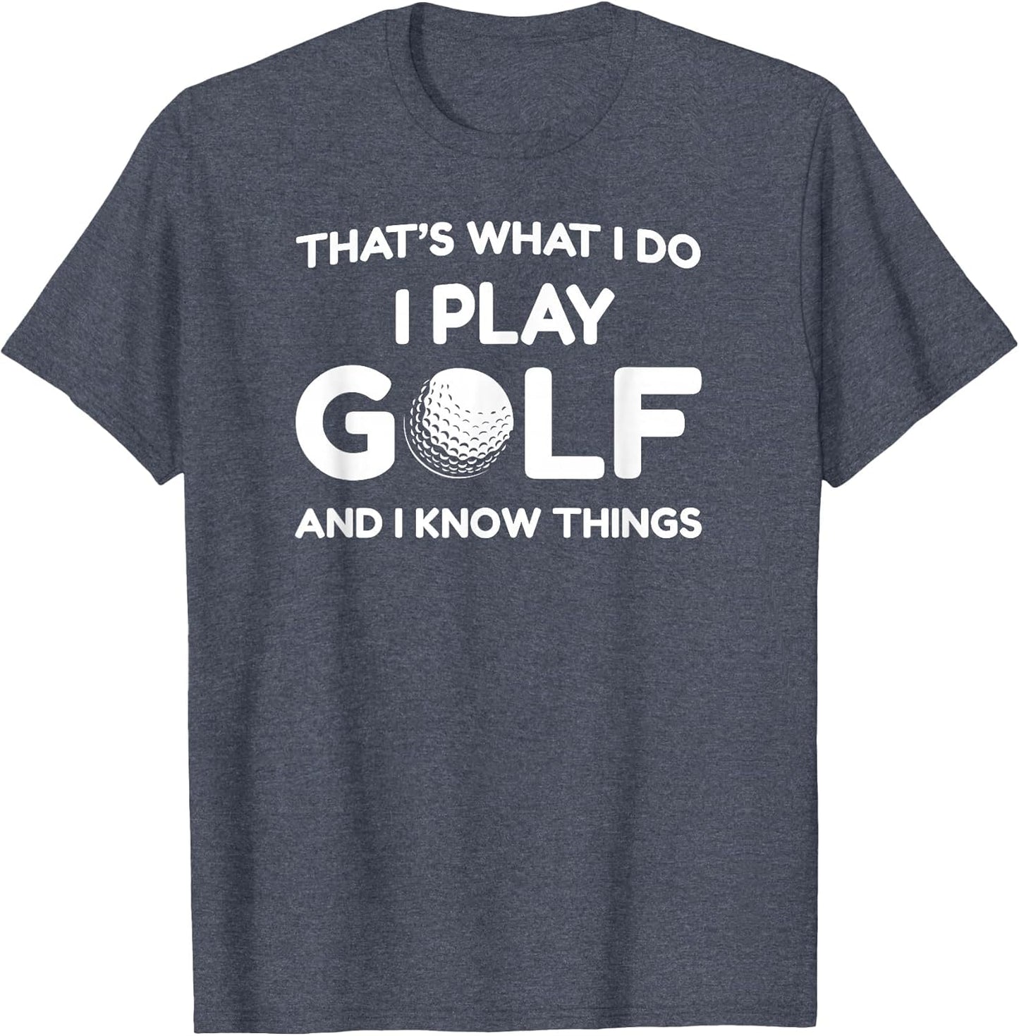 I Play Golf Shirts and I Know Things Shirt 's Funny